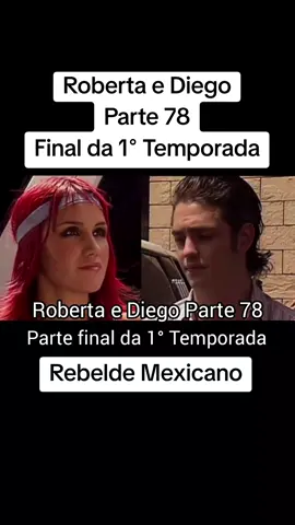 Roberta e Diego - Parte 78 - Parte Final da 1° Temporada #rebeldemexicano #robertaediego #robertapardo #diegobustamante #rbd #rebelde 
