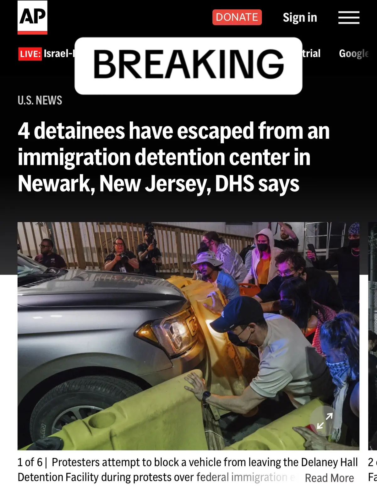 Amy Torres, executive director of New Jersey Alliance for Immigrant Justice, said some officers sprayed pepper spray and tackled and dragged protesters away from the facility. She said some protesters had minor injuries, but no one was hit by the vehicles. An attorney for someone detained at the facility told told NJ.com people inside became violent after meals were delayed. “It’s about the food, and some of the detainees were getting aggressive and it turned violent,” attorney Mustafa Cetin said. “Based on what he told me it was an outer wall, not very strong, and they were able to push it down.” Attorneys with clients inside Delaney Hall have had calls canceled and have not been able to get inside the facility Friday, according to Araceti Argueta, a spokesperson for the American Friends Service Committee, a nonprofit that represents immigrants. Newark Mayor Ras Baraka, a Democrat who’s been critical of Trump’s immigration crackdown, early Friday called for an end to this “chaos and not allow this operation to continue unchecked.” “We are concerned about reports of what has transpired at Delaney Hall this evening, ranging from withholding food and poor treatment, to uprising and escaped detainees,” he said. In a statement issued Friday, American Friends Service Committee said people inside the facility reported getting small portions of food, with breakfast at 6 a.m., dinner at 10 p.m. and no lunch. GEO Group, which owns the facility referred questions to ICE. Newark was one of four New Jersey cities sued this year over so-called sanctuary policies. There is no official definition for sanctuary policies or sanctuary cities. The terms generally describe limited local cooperation with Immigration and Customs Enforcement. ICE enforces U.S. immigration laws nationwide but sometimes seeks state and local help. The policies are aimed at prohibiting cooperation on civil enforcement matters, not at blocking cooperation on criminal matters. They specifically carve out exceptions for when Immigration and Customs Enforcement supplies police with a judicial criminal warrant. Messages were sent Friday to state and local asking whether they would cooperate in a search for those who escaped. ICE housed more than 53,000 people nationwide at the end of May, its latest public figures, which is well above its budgeted capacity of about 41,000 and approaching all-time highs. Stephen Miller, the White House deputy chief of staff and chief architect of Trump’s immigration policies, said late last month that ICE should make at least 3,000 arrests a day. That would mark a dramatic increase from Jan. 20 to May 19, when the agency made an average of 656 arrests a day. Delaney Hall has been the cite of clashes this year between Democratic officials who say the facility needs more oversight and the administration and those who run the facility. Baraka was arrested May 9, handcuffed and charged with trespassing. The charge was later dropped and Democratic Rep. LaMonica McIver was later charged with assaulting federal officers stemming from a skirmish that happened outside the facility. She has denied the charges said she was doing her job as a lawmaker conducting oversight.