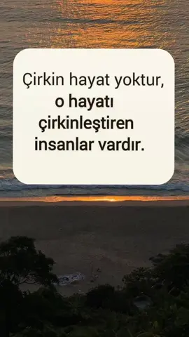 Çirkin hayat yoktur o  hayatı Çirkinleştiren insanlar vardır #keşfet #sözbırak 