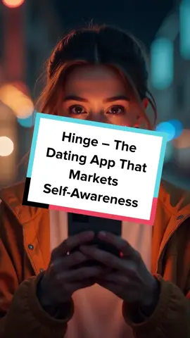 Hinge, The Dating App That Markets Self-Awareness