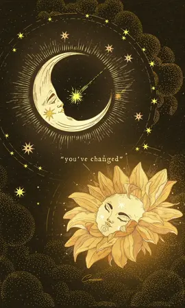 “You’ve changed” “As I should” 