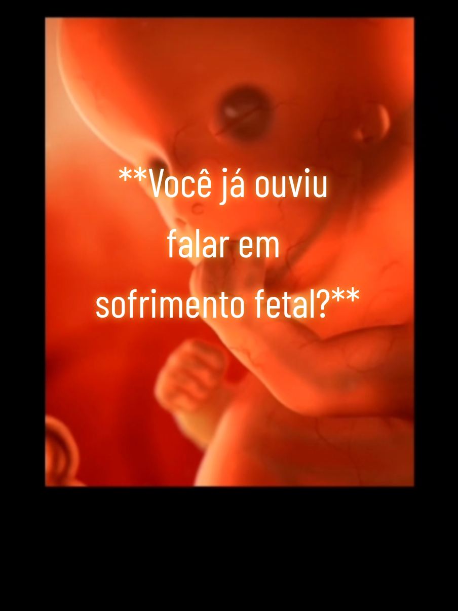 **Você já ouviu falar em sofrimento fetal?** 