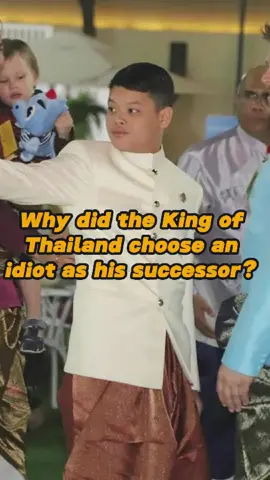 Why did the King of Thailand choose an idiot as his successor?#fyp#foryou#celebrity#royalfamily#usa.
