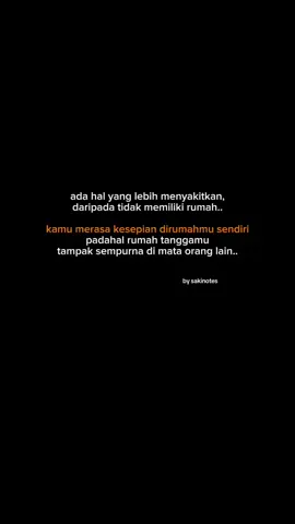 ada yang lebih sakit daripada tidak memiliki rumah.. kamu merasa kesepian dirumahmu sendiri.. #mertua #menantu #rumahtangga #suami #suamiistri #curhatistri #pernikahan #menikah #fyp #abcxyz #sakinotes #istri 