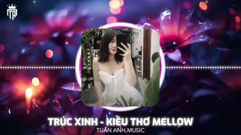 TRÚC XINH - KIỀU THƠ MELLOW (BẢN MELODY CHUẨN TIKTOK) #tuananh2k6 #2006 #nonsstop #nhachaymoingay #xhtiktok 