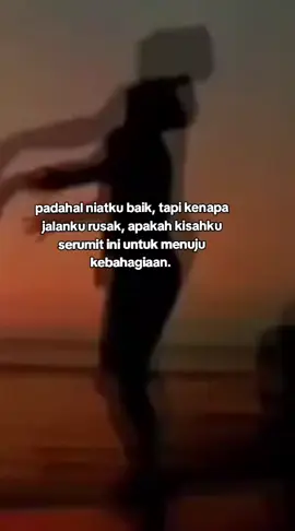 apakah aku tidak di ijinkan untuk bahagia...? 😔😔😔