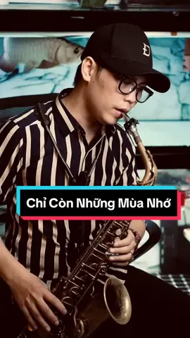 Chỉ còn những mùa nhớ  #chiconnhungmuanho  #chiconnhungmuanhosaxophone #saxophonecover  #xuhuongtiktok 
