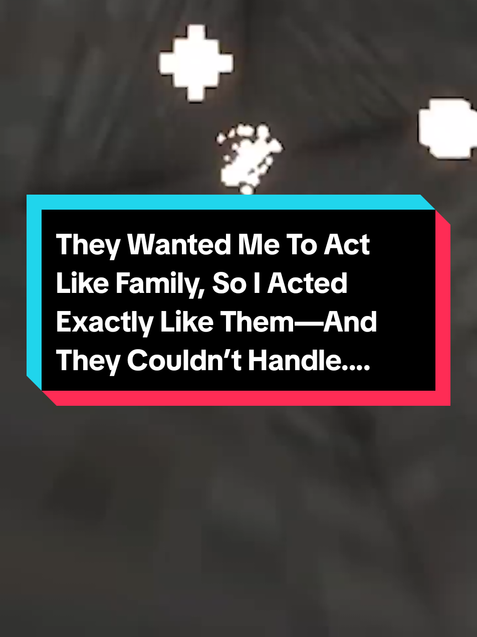 They Wanted Me To Act Like Family, So I Acted Exactly Like Them—And They Couldn’t Handle Their Own Behavior Mirrored Back.. #redditreadings #storytime #reddit #storytelling #fyp #relationships #aita #redditstories #fullstories #askreddit #reddit_tiktok 