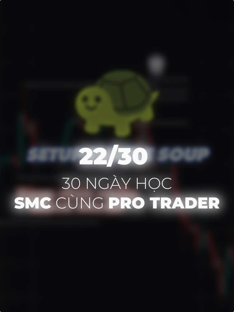 22/30: Súp Rùa trong SMC?#forex #forextrading #trading #dautu #smc #30ngayhocsmc #LearnOnTikTok 