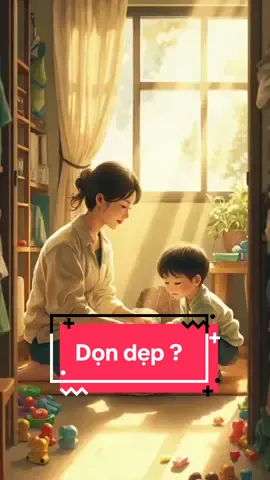 Con có biết tại sao khi chơi xong con phải dọn dẹp ??#daycondungcach #dayconkhonlon #nuoicondungcach #dayconlamnguoi #xuhuongtiktok2025 #cuabansach #baihoccuocsong 