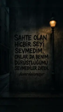 Sahte olan hiçbir şeyi sevmedim, onlar da benim dürüstlüğümü sevmediler zaten. #duvardakonuşur #duvaryazısı #anlamlısözler #sözler #hissederekizle #keşfet #fyp #keşfetbeniöneçıkart #keşfetteyiz #tiktokturkey #viralvideo #trend   #duygusalsözler  #yalnızlık #içses #hisli #sitem #sessizçığlık #duygular #kırgınlık #melankoli #düşünceler #karanlıktadüşünmek #ruhsessizliği #duygu #hayatınicinden #keşfetteyiz  #duygusalvideolar #anlamlıvideolar #storylikvideolar 