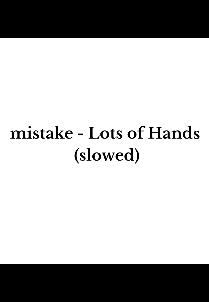 mistake - Lots of Hands (slowed) #mistake #lotsofhands #music #lyrics #fyp 