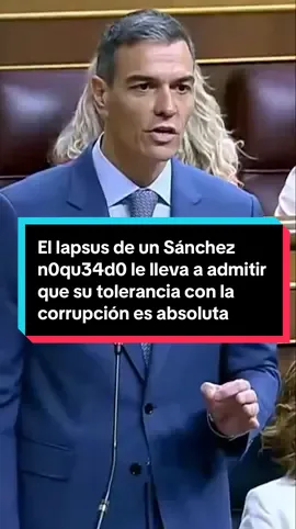 🔴 El lapsus de un Sánchez n0qu34d0 le lleva a admitir que su tolerancia con la corrupción 
