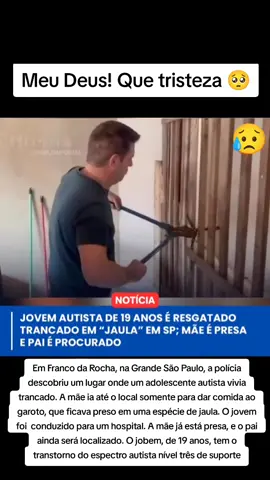 Pais são presos suspeitos de torturar e manter filho autista de 19 anos em cárcere privado na Grande SPJovem foi encontrado em uma garagem; no local havia uma corda, um colchão e fezes espalhadas pelo chão.