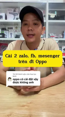 Trả lời @hoa lục bình cài 2 zalo, fb, messenger trên đt oppo #LearnOnTikTok #thanhcongnghe #dienthoai #onganbinhtan 
