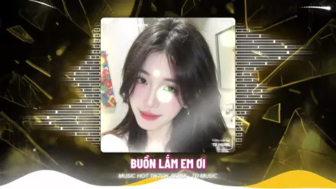 BUỒN LẮM EM ƠI - REMIX #nhachaymoingay #nhachottiktok #nhachottrend #nhacremix #nhachay #cmgmusic #tuandomusic 