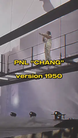 Chang version 1950 🎞️🎥 #PNL 