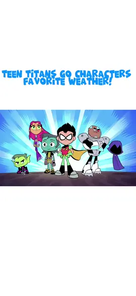Teen Titans Go characters favorite weather! Shoutout to: @lyla ★ the 10000th follower! @Mexican Usagi and @🇰🇼Kuwait🇰🇼 ! #fyp #fypシ #fun #capcut #funny #comedyvideo #satire #joke #cartoon #cartoonnetwork #cartooncharacter #teentitans #teentitansgo #ttg #weather 