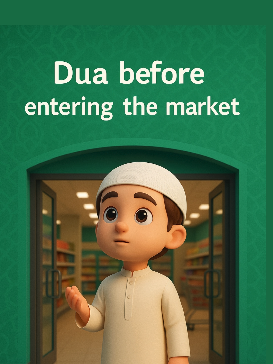 Does your child know the du‘a before entering the market? 🛒 In one beautiful hadith, the Prophet Muhammad ﷺ taught us a powerful du‘a that brings 1 million good deeds, removes 1 million sins, and raises you 1 million levels in Paradise — just by saying it at the market! 🕋 The Prophet ﷺ said: *“Whoever enters a market and says:‘La ilaha illallahu wahdahu la sharika lahu, lahul-mulku wa lahul-hamdu, yuhyi wa yumit, wa huwa hayyun la yamoot, biyadihil-khayr, wa huwa ‘ala kulli shay’in qadeer’will have one million good deeds recorded, one million bad deeds erased, and one million ranks raised.”*[Tirmidhi – Sahih by Al-Albani] 📜 Arabic Text of the Hadith: قال رسول الله ﷺ:  