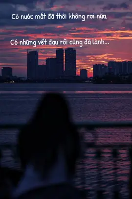 Có nước mắt đã thôi không rơi nữa, Có những vết đau rồi cũng đã lành... #sad #tamtrang #story #thanhxuan #Love #moment #memories #langthanghanoi #sunset #xuhuong #fyb #hanoi #foryou 