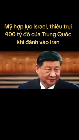 Mỹ hợp lực Israel, thiêu trụi 400 tỷ đô của Trung Quốc khi đánh vào Iran #my #donaldtrump #trungquoc #iran #400tydo 