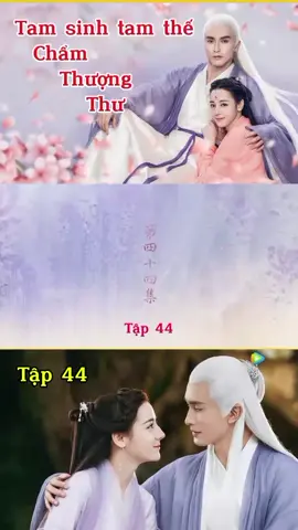 TAM SINH TAM THẾ CHẨM THƯỢNG THƯ - Tập 44 - Địch Lệ Nhiệt Ba, Cao Vỹ Quang #giaitrimoingay25 