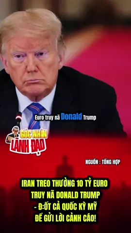 IRAN TREO THƯỞNG 10 TỶ EURO TRUY NÃ TRUMP#gocnhinlanhdao #chinhtri #quochoi #trump #iran #new #xuhuong 