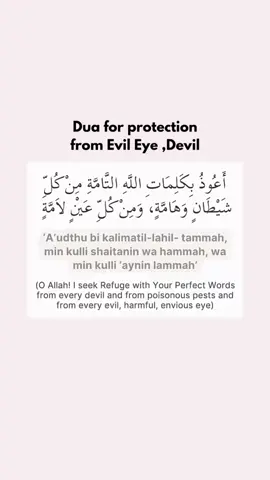 #Dua for protection from Evil Eye ,Devil #'A'udthu bi kalimatil-lahil- tammah, min kulli shaitanin wa hammah, wa min kulli 'aynin lammah'