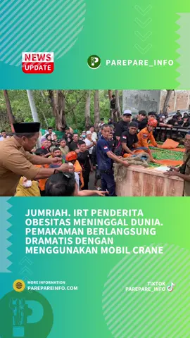 Pemakaman Jumriani, Seorang ibu rumah tangga penderita obesitas berlangsung dramatis. Jumriah dikabarkan meninggal dunia pada minggu, 22 Juni 2025 sekitar pukul 08.00 wita akibat penyakit yang dideritanya. Pemakaman yang dilakukan di pekuburan keluarga di Jalan Taebe ini harus menggunakan alat bantu mobil crane untuk mengangkat jenazah ke dalam liang lahat. Pemakaman dihadiri langsung Camat Soreang dan dibantu oleh petugas damkar dan BPBD Parepare. Camat Soreang Awaluddin yang hadir di lokasi menyampaikan terimkasih kepada seluruh pihak yang ikut membantu pemakaman ibu jumriah. Alm Ibu Jumriah di mata Camat Soreang adalah sosok periang yang suka membantu tetangganya. “Ibu Jum dimata saya adalah Orang Baik dan periang ditengah kondisi beliau yg sakit tetap mengimbangi semuanya dengan Penuh Kecerian walau kondisi beliau yg tengah berjuang menurunkan berat badannya. saya ingat sekali beliau berjanji akan mengajak saya berenang kalau bibit badannya turun nanti.” Tutur Camat Soreang.