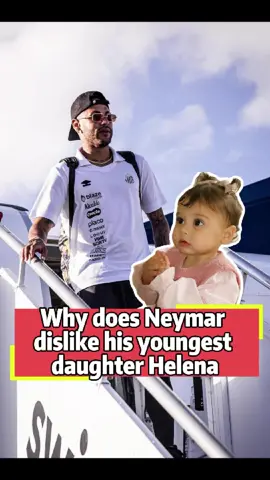Why does Neymar dislike his youngest daughter, Helena?#fyp #foryou #celebrity #Neymar #Helena #Mavie #TikTok 