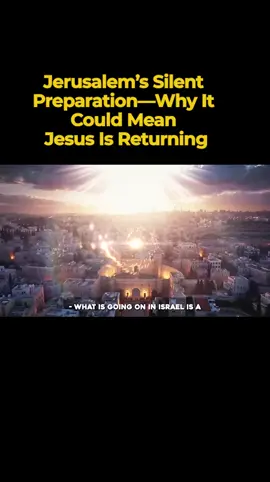 Jerusalem’s Silent Preparation—Why It Could Mean Jesus Is Returning