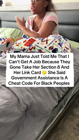 My Mama Just Told Me That I Can’t Get A Job Because They Gone Take Her Section 8 And Her Link Card 🤔 She Said Government Assistance Is A Cheat Code For Black Peoples #fyp #viral #trending 