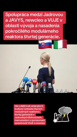 #news #fyp #slovakia🇸🇰 #fico #fico #jadro #atomkraft #česko🇨🇿 #italy🇮🇹 #energy   Centrum pre vývoj využitia vyhoreného jadrového paliva (CVP). Ide o ďalší krok smerujúci k budúcej výstavbe štyroch modulárnych reaktorov štvrtej generácie v Jaslovských Bohuniciach. Zároveň podpísali memorandum o porozumení spoločnosti VUJE a newcleo, ktoré súvisí s rozvojom a dizajnom dátových centier.