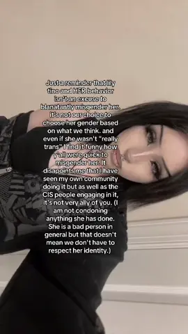 I understand her behavior is disheartening and is disgracing the trans community and painting us in a light that is not good, but thats not an excuse to be transphobic. Do better. 