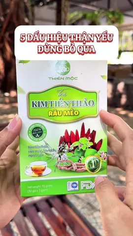 Nếu có 2trong5 dấu hiệu trên có nghĩa thận đang yếu. Cải thiện bằng cách lối sống lành mạnh kết hợp uống trà kim tiền thảo râu mèo #thaomockhanhhoa #trakimtienthao #traanthan 