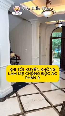 khi tôi xuyên không làm mẹ chồng độc ác P9(cre:hoa tiểu hoa)#xuhuong #xuhuongtiktok #flopppppppppppppppppppppppp #fyp #trending 