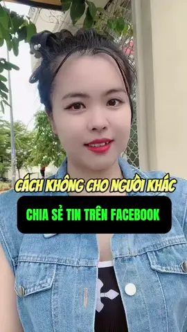 Cách không cho người khác chia sẻ tin trên Facebook #truhainghi7 #leontiktok #chiasekienthuc #meohaychiase #chiasehuuich  