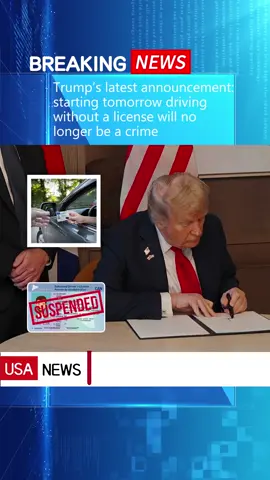 Trump’s latest announcement:starting tomorrow driving without a license will no longer be a crime#news #fyp #breakingnews #foryou#us #trump #driving #crime #license 