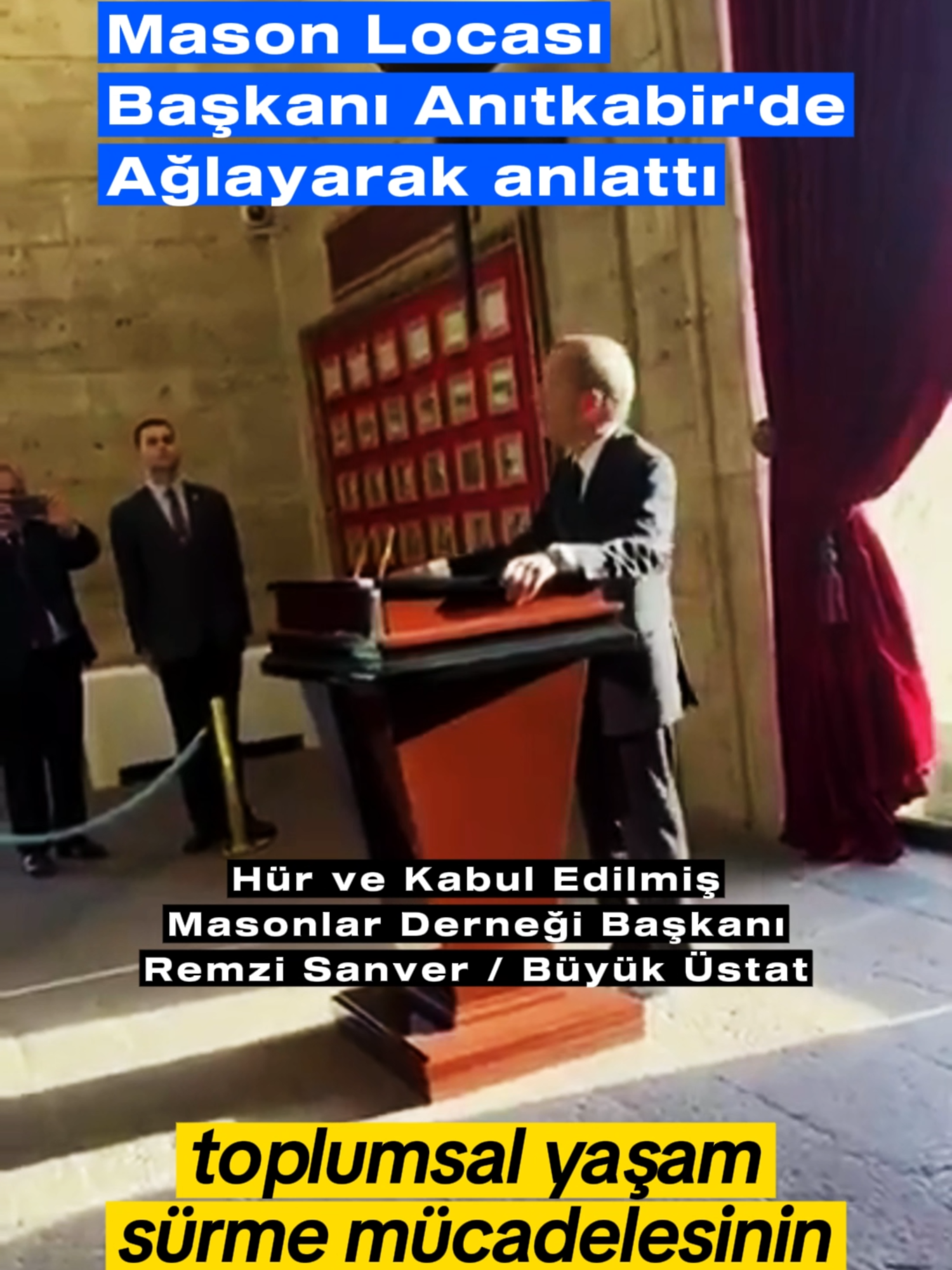 Hür ve Kabul Edilmiş Masonlar Derneği Başkanı Remzi Sanver'in (Büyük Üstat) Anıtkabir'de ağlayarak yaptığı konuşma:  '' Aziz Atatürk senin aynı yolda bir nura doğru yürümekten onur ve gurur duyuyoruz.. Cumhuriyetin ve senin değerlerini topluma yaşatmak en büyük vazifemizdir .. ''
