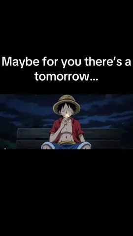Maybe for you there’s a tomorrow… #anime #onepiece #luffy #motivation #fyp #viral #smoking #animation #creator 