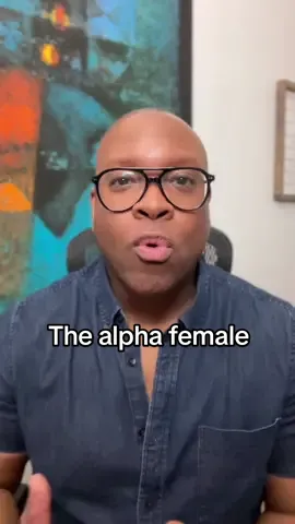 You’re an alpha female right. How’s that working for you?