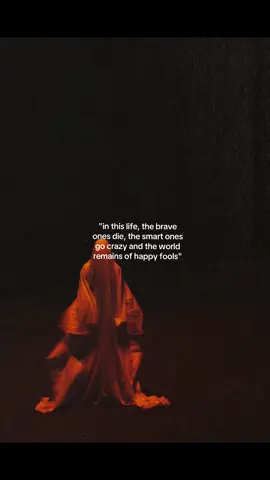 The brave one die and the smart ones go crazy #reality #quotes #fyp #darkacademia #poetry #philosophytiktok #trend 