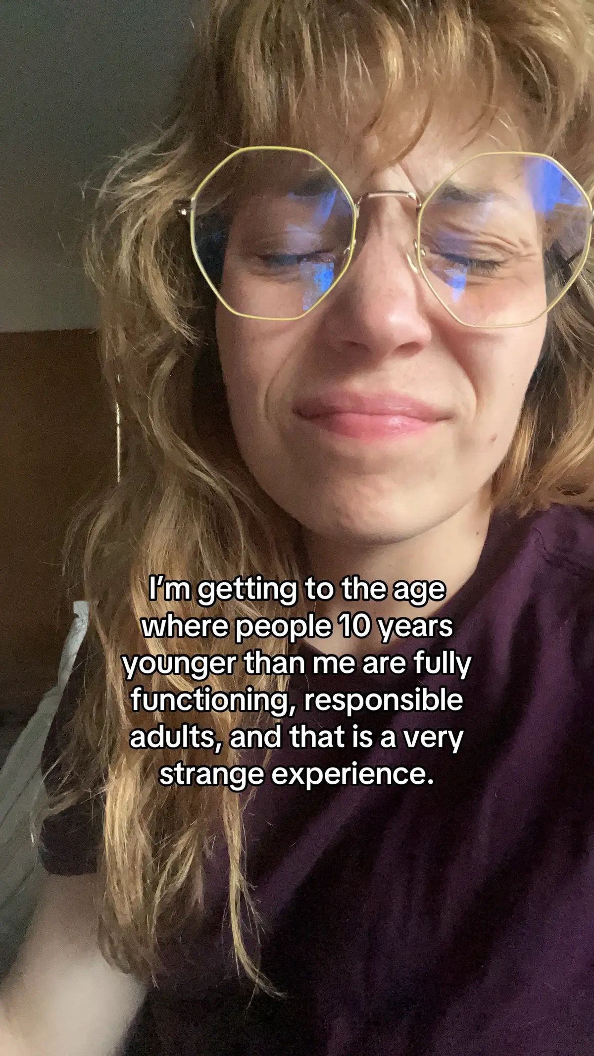 Like people 10 years younger than me’s frontal lobes have fully formed and that’s so weird and interesting and weird.