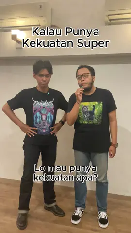 Kalau punya kekuatan super lo mau punya kekuatan apa?