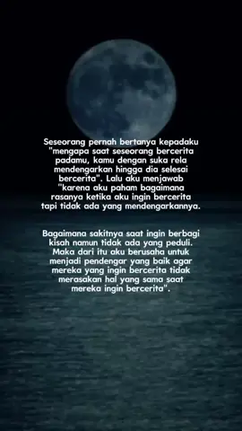 Jadilah pendengar yang baik dalam cerita orang lain apapun itu. Karena tanpa kamu sendiri kamu sudah membantu orang lain untuk 