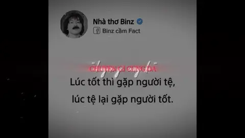 Lúc tốt thì gặp người tệ,Lúc tệ thì gặp người tốt #Love#binz 