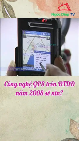 Công nghệ GPS trên ĐTDĐ năm 2008 sẽ ntn? #gps #dtdd #ngocdieptv #kyuc8x9x