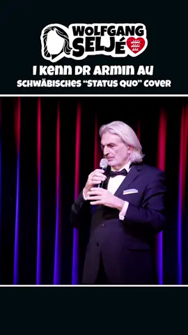 @Wolfgang Seljé mit I kenn dr Armin au... oh oh ho... i kenn dr Armin... au... #schwäbisch 