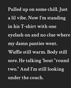 Pulled up on some chill. Just a lil vibe. Now I’m standing in his T-shirt with one eyelash on and no clue where my damn panties went. Waffle still warm. Body still sore. He talking 'bout “round two.” And I’m still looking under the couch. #HelpMeFindMyDraws #LastNightWasWild #GrownWomanBrunch #HeyyFreshAfterDark #CameToChillStayedToThrill #MorningAfterPlate #SoulFoodAndSoulSnatching #NoPantiesJustWaffles #FoldedAndFed #ihateitherebutiloveithere 