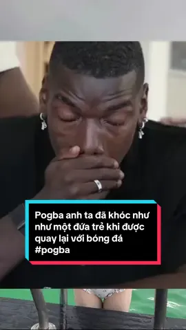 Pogba anh ta đã khóc như như một đứa trẻ khi được quay lại với bóng đá #pogba 